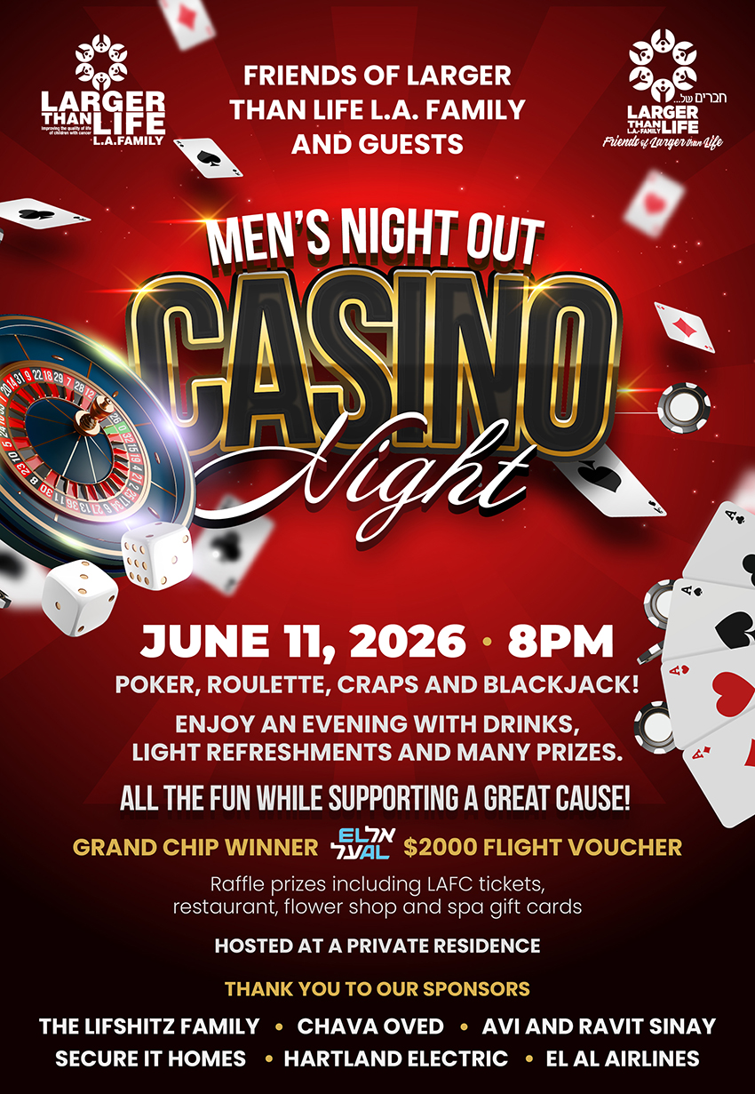 2026 Casino Night Flier Join us for the **Larger Than Life L.A. Family Annual Valentine’s Day Party**, a heartfelt evening dedicated to our incredible members whose compassion and commitment are making a meaningful difference in the lives of children in Israel battling cancer.